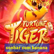 sonhar com banana